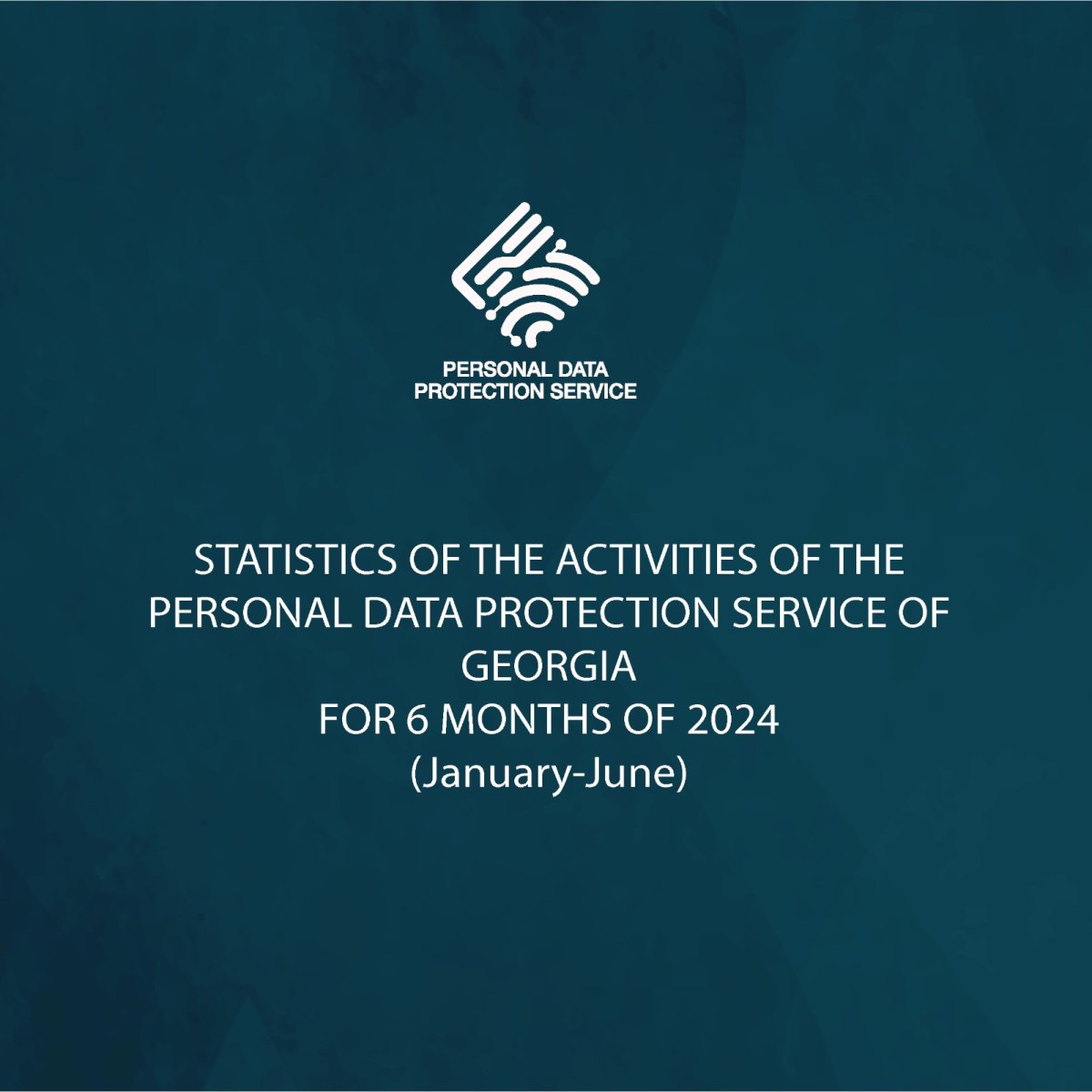Personal Data Protection Service released the 6-month activity report of 2024